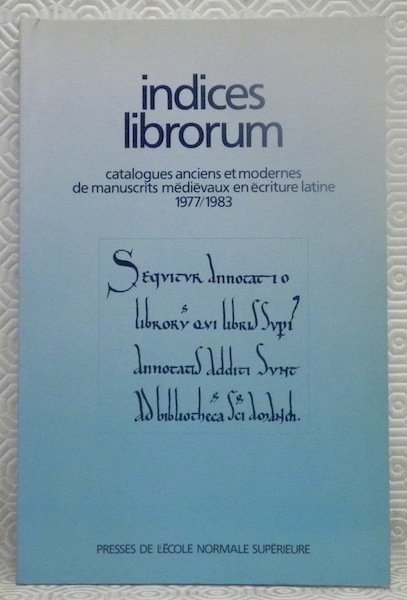 Indices Librorum. Catalogues anciens et modernes de manuscrits médiévaux en …
