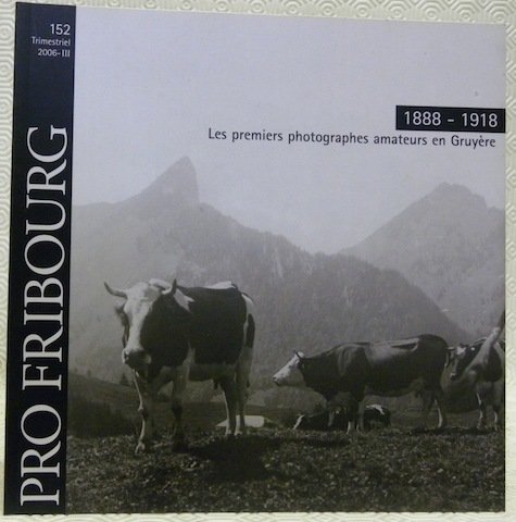Les premiers photographes amateurs en Gruyère 1888-1918. Pro Fribourg 152.
