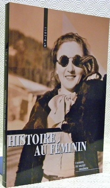Histoire au féminin. Cahiers du Musée gruérien. Numéro 8.