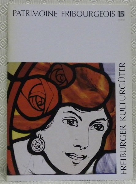 Patrimoine fribourgeois n° 15. Revue du Service des biens culturels. …