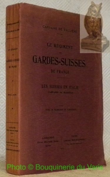 Le régiment des Gardes-Suisses de France. Les suisses en Italie, …