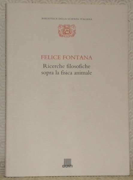 Felice Fontana. Ricerche filosofiche sopra la fisica animale. Introduzione e …