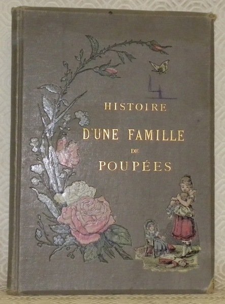Histoire d’une famille de poupées racontée aux petites filles. Avec …