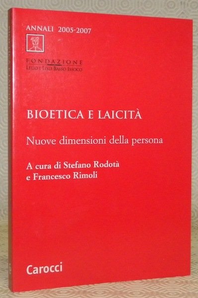 Bioetica e Laicità. Annali 2005-2007. Nuove dimensioni della persona.