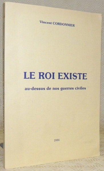 Le roi existe au-dessus de nos guerres civiles.