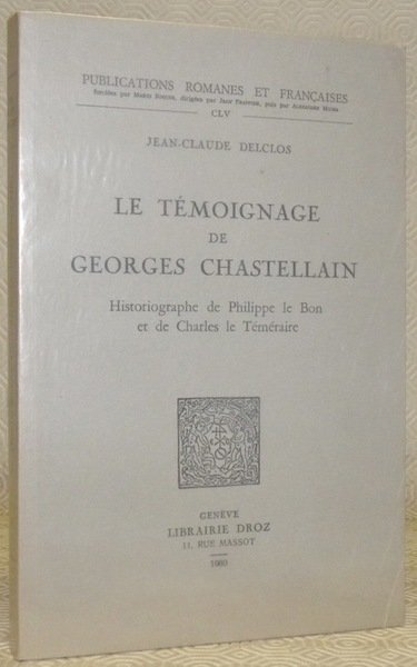 Le témoignage de Georges Chastellain. Historiographe de Philippe le Bon …