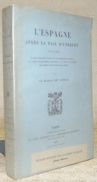 L’Espagne après la Paix d’Utrecht 1713-1715. La Princesse des Ursins …