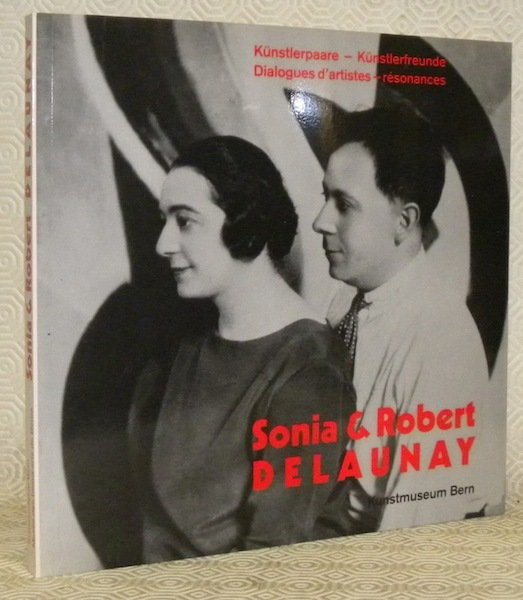 Sonia & Robert Delaunay. Dialogues d’artistes - résonances. Kunstlerpaare - …