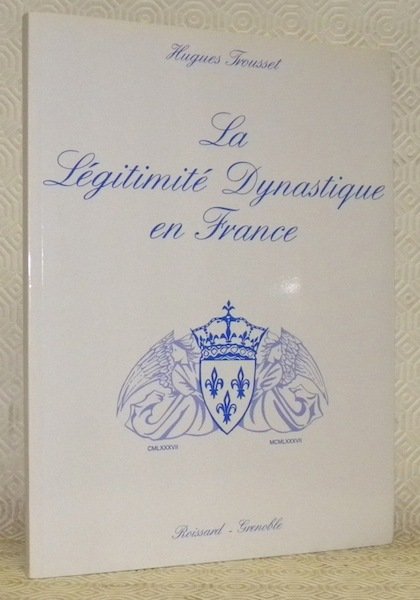 La légitimité dynastique en France. CMLXXXVII - MCMLXXXVII.