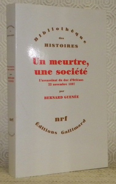 Un meurtre, une société. L’assassinat du Duc d’Orléans, 23 novembre …