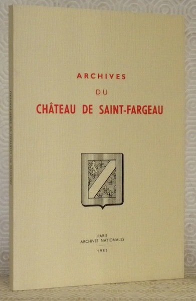 Archives du Château de Saint-Fargeau, 90 AP. Inventaire. Préface par …