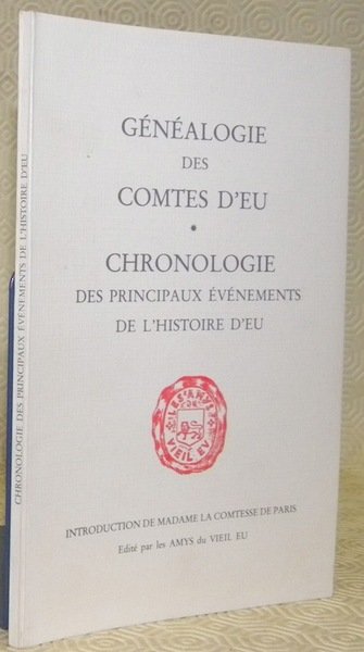 Généalogie des Comtes d’Eu. Chronologie des principaux événements de l’histoire …
