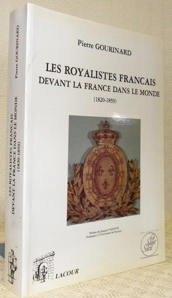 Les Royalistes français devant la France dans le monde (1820-1859). …