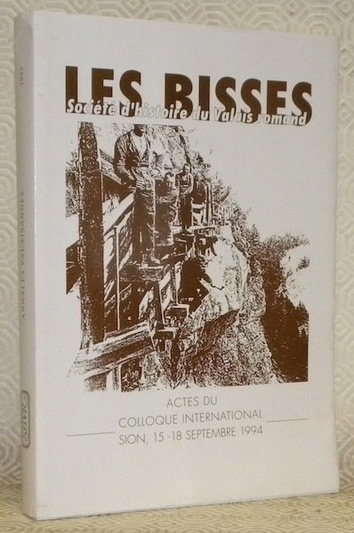 Actes du colloque international sur les bisses. Sion, 15 - …