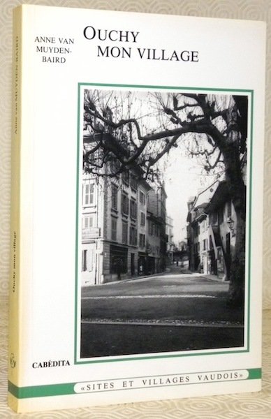 Ouchy mon village. Souvenir de l’autre siècle 1855-1880. Accompagné d ...