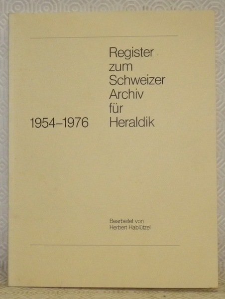 Schweizer Archiv für Heraldik. Register, Band 4, 1954 - 1976. …