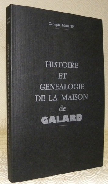 Histoire et généalogie de la Maison de Galard.
