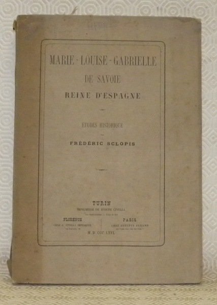 Marie-Louise-Gabrielle de Savoie Reine d’Espagne. Etudes historique.