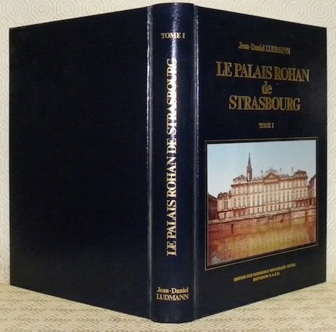 Le Palais Rohan de Strasbourg. Tome I. Avant-propos de P. …