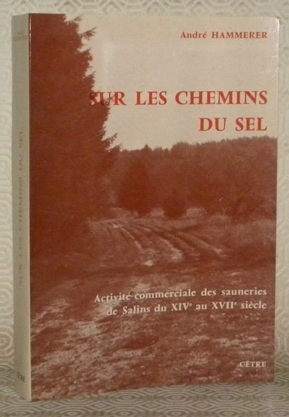 Sur les chemins du sel. Activité commerciale des sauneries de …