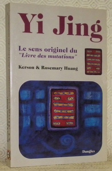 Yi Jing. Le sens originel du “Livre des mutations”. Traduit …