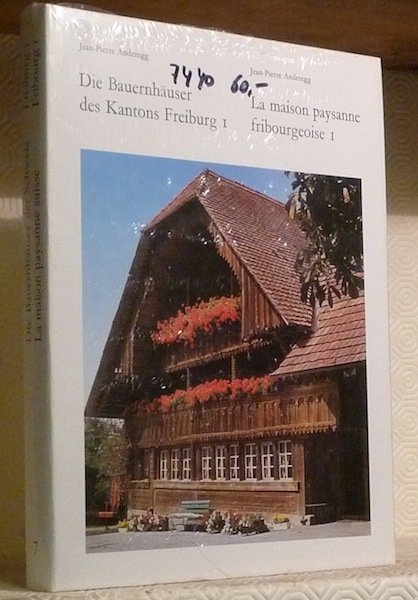 La maison paysanne fribourgeoise. Die Bauernhaüser des Kanton Freiburg. Tome …