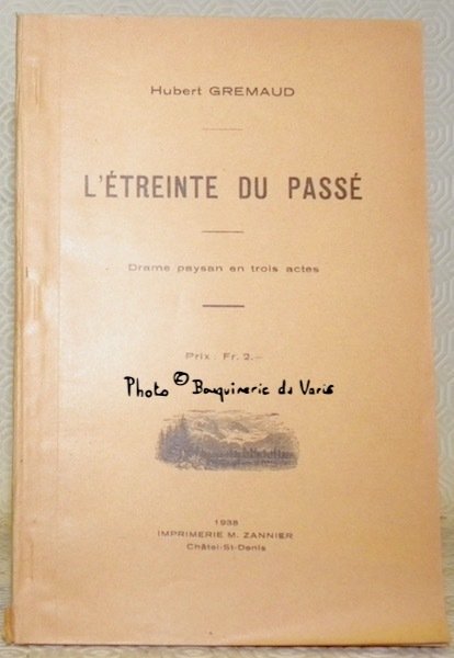 L’étreinte du passé. Drame paysan en trois actes.