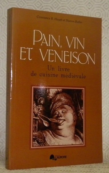 Pain, vin et veneison. Un livre de cuisine médiévale. Traduit …