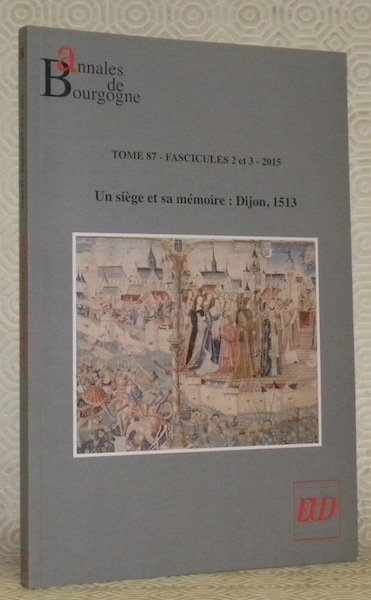 Annales de Bourgogne. Tome 87 - fascicules 2 et 3 …
