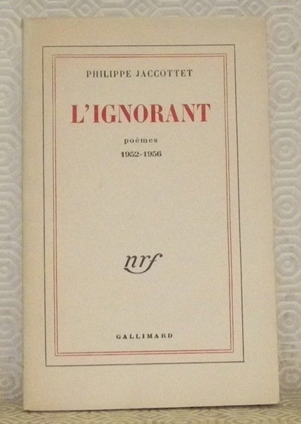 L’ignorant. Poèmes, 1952 - 1956. Troisième édition.