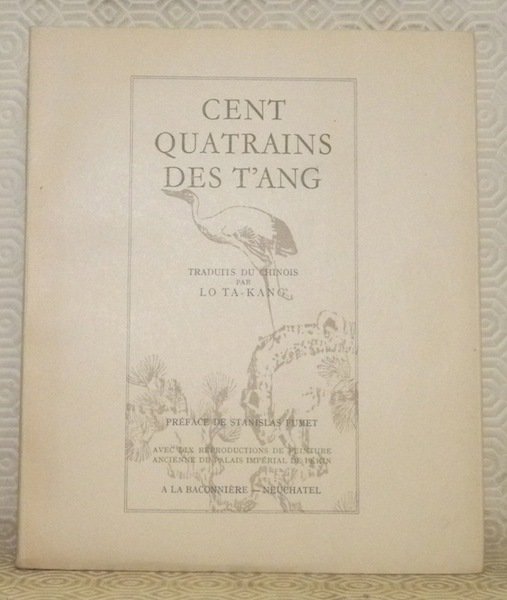 Cent quatrains des T’ang. Traduits du chinois par Lo Ta-Kang. …