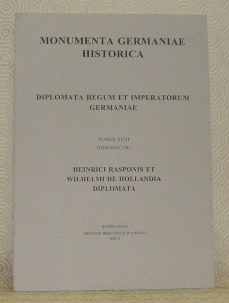 Monumenta Germaniae Historica. Diplomata regum et imperatorum germaniae. Tomus XVIII, …