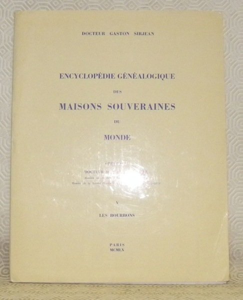 Encyclopédie Généalogique des Maisons Souveraines du Monde. V, Les Bourbons. …