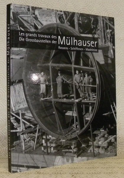 Die Grossbaustellen der Mülhauser. Les grands travaux des Mülhauser. Rossens …