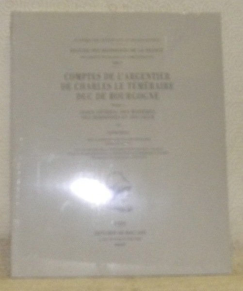Comptes de l’argentier de Charles le Téméraire, Duc de Bourgogne. …