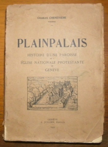 Plainpalais, histoire d’une paroisse de l’église nationale protestante de Genève.