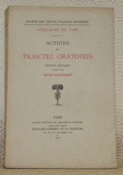 Actions et traictez oratoires. Edition critique publiée par René Radouant. …