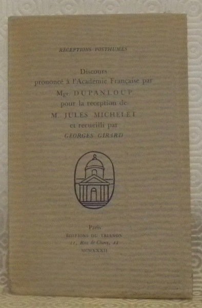 Réceptions posthumes. Discours prononcé à l’Academie Française par Mgr. Dupanloup …