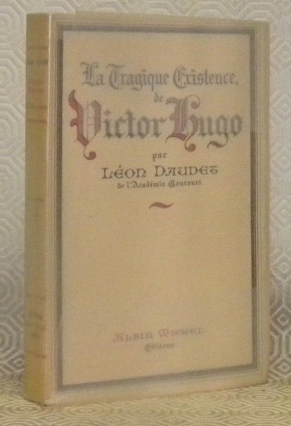 La tragique existence de Victor Hugo.