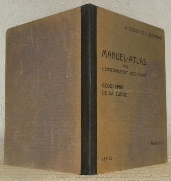Manuel-Atlas pour l’enseignement secondaire. La Suisse. Ouvrage adopté par le …