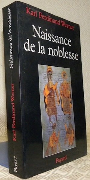 Naissance de la noblesse. L’essor des élites politiques en Europe.