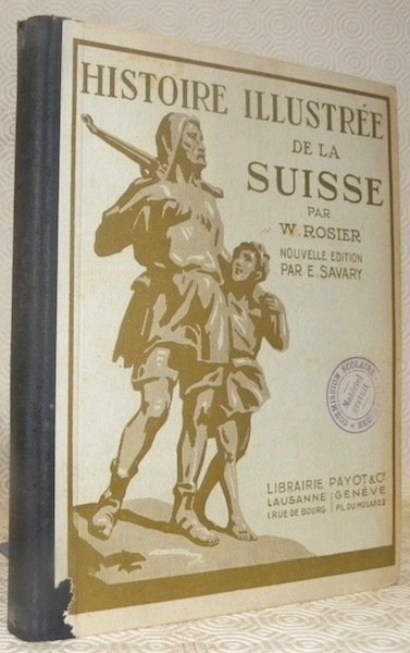 Histoire illustrée de la Suisse. A l’usage des écoles primaires. …