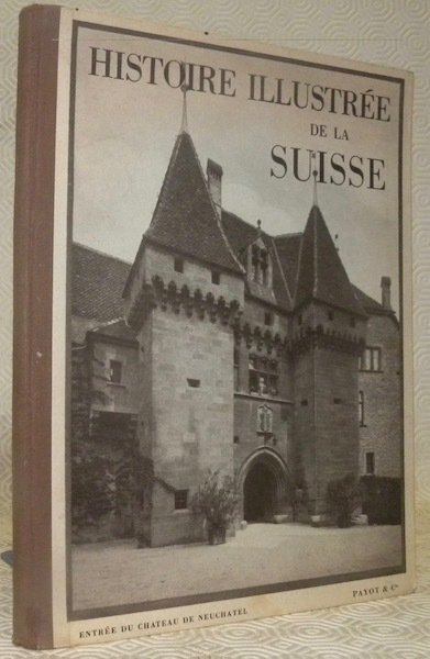 Histoire illustrée de la Suisse. A l’usage des écoles neuchateloises. …
