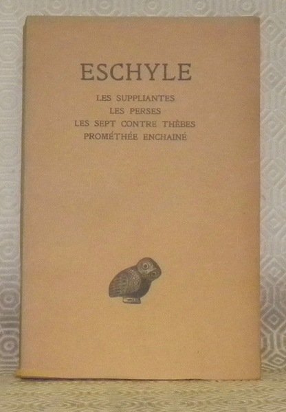 Tome I. Les Suppliantes - Les Perses - Les Sept …