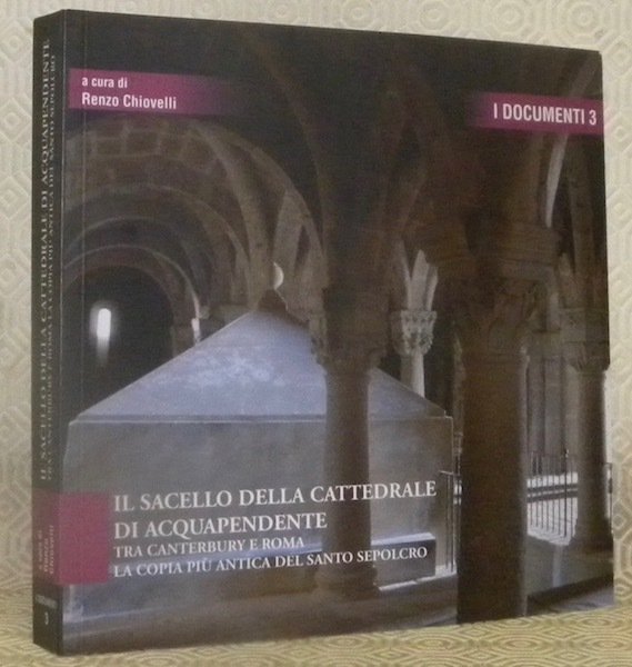 Il sacello della Cattedrale di Acquapendente. Tra Canterbury e Roma. La copia piu antica del Santo Sepoclro. I Documenti, n.° 3.