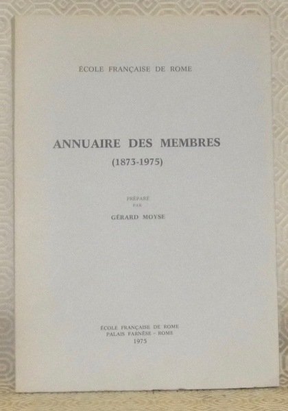 Ecole française de Rome. Annuaire des membres, 1873 - 1975.