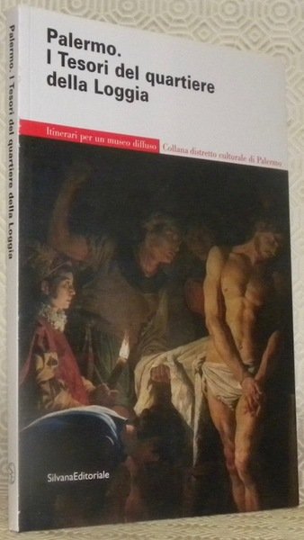 Palermo. I Tesori del quartiere della Loggia. Itinerari per un museo diffuso.