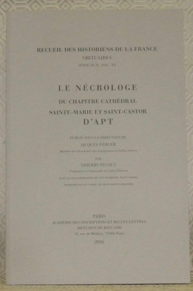 Le Nécrologe du Chapitre Cathédral Sainte-Marie et Saint-Castor d’Apt. Recueil …