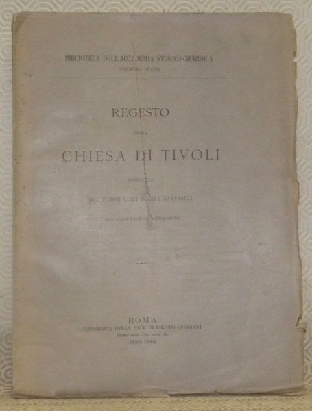 Regesto della chiesa di Tivoli. Con cinque tavole cromolitografiche. Collezione: Biblioteca dell’Academia Storico-Giuridica, Volume sesto, VI, 6.