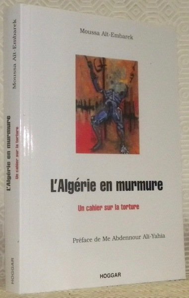 L’Algérie en murmure. Un cahier sur la torture. Préface de …